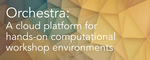Orchestra: A cloud platform for hosting hands-on computational workshop environments
